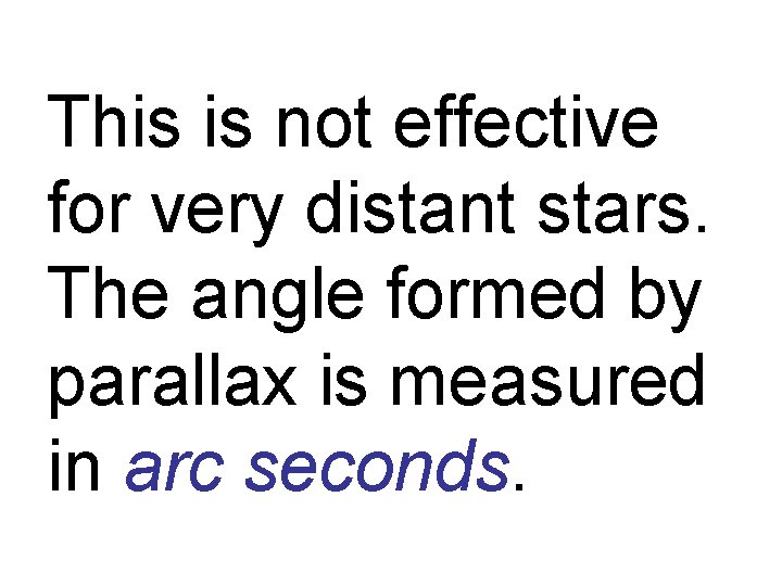 This is not effective for very distant stars. The angle formed by parallax is