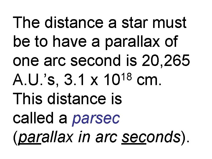 The distance a star must be to have a parallax of one arc second