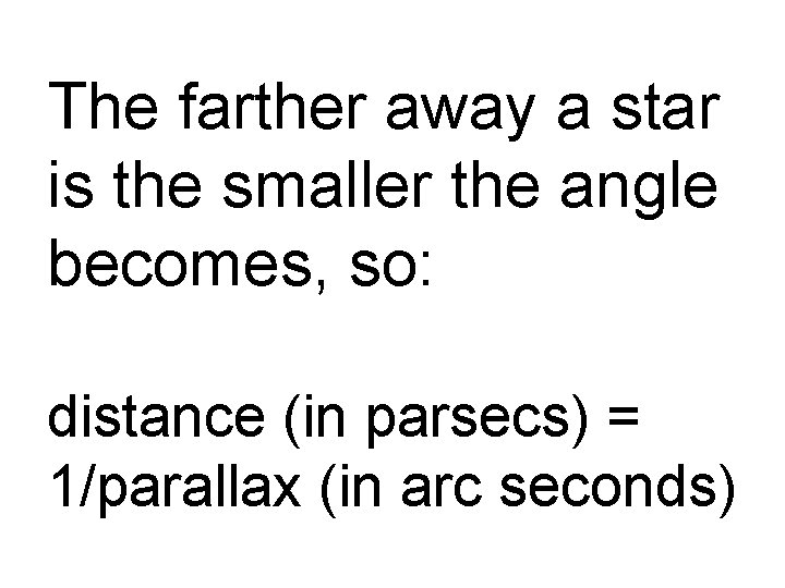 The farther away a star is the smaller the angle becomes, so: distance (in