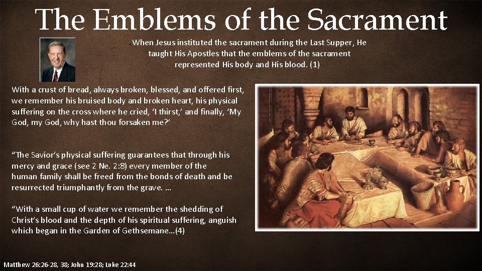 The Emblems of the Sacrament When Jesus instituted the sacrament during the Last Supper,