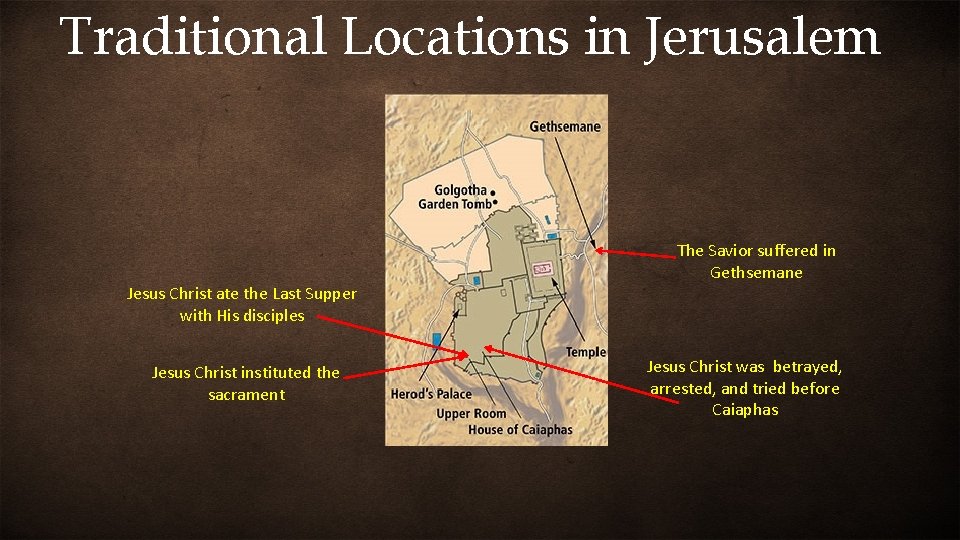 Traditional Locations in Jerusalem Jesus Christ ate the Last Supper with His disciples Jesus