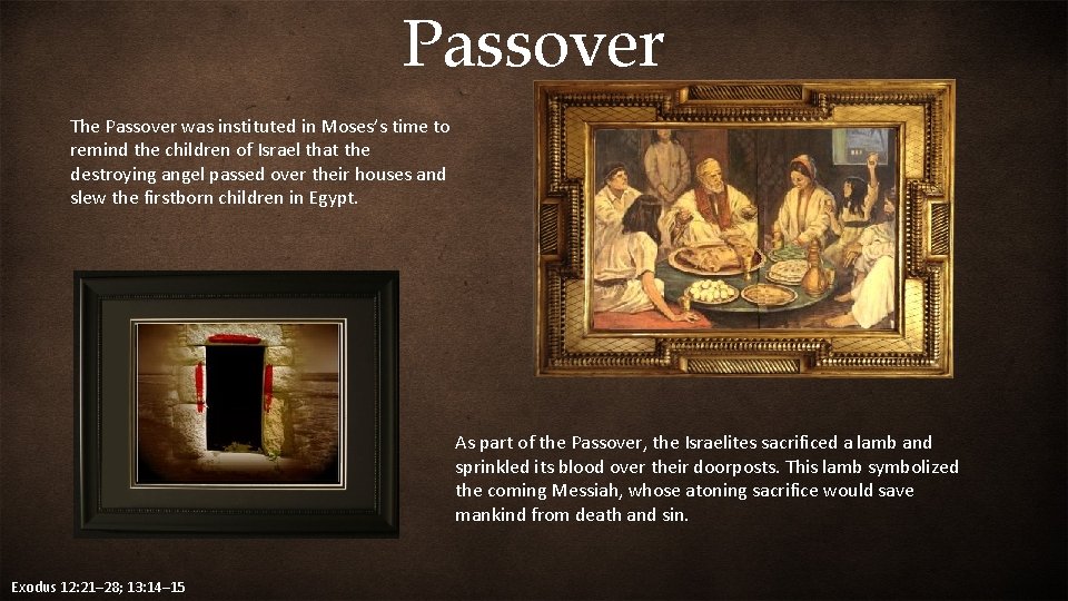 Passover The Passover was instituted in Moses’s time to remind the children of Israel