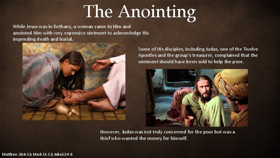 The Anointing While Jesus was in Bethany, a woman came to Him and anointed