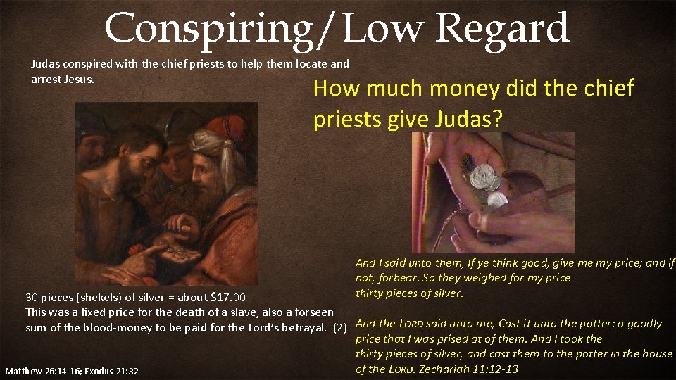 Conspiring/Low Regard Judas conspired with the chief priests to help them locate and arrest