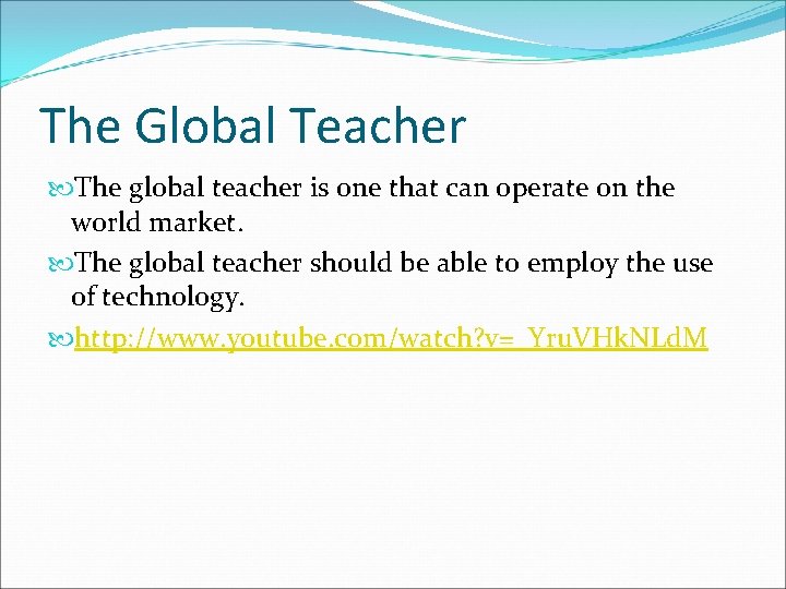 The Global Teacher The global teacher is one that can operate on the world