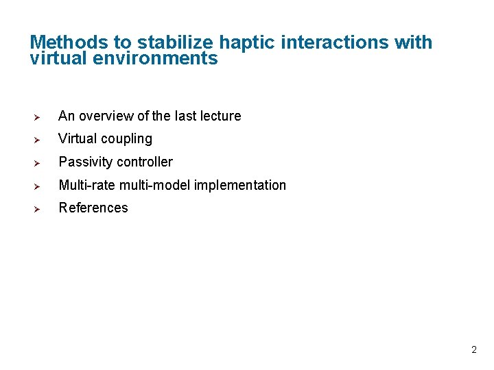 Methods to stabilize haptic interactions with virtual environments Ø An overview of the last