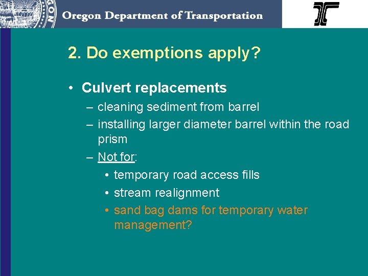 2. Do exemptions apply? • Culvert replacements – cleaning sediment from barrel – installing