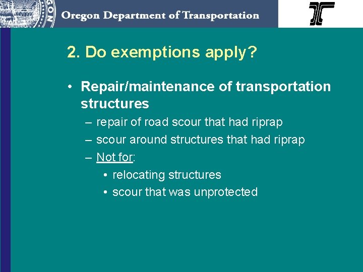 2. Do exemptions apply? • Repair/maintenance of transportation structures – repair of road scour