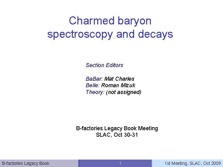 Charmed baryon spectroscopy and decays Section Editors Ba. Bar: Mat Charles Belle: Roman Mizuk