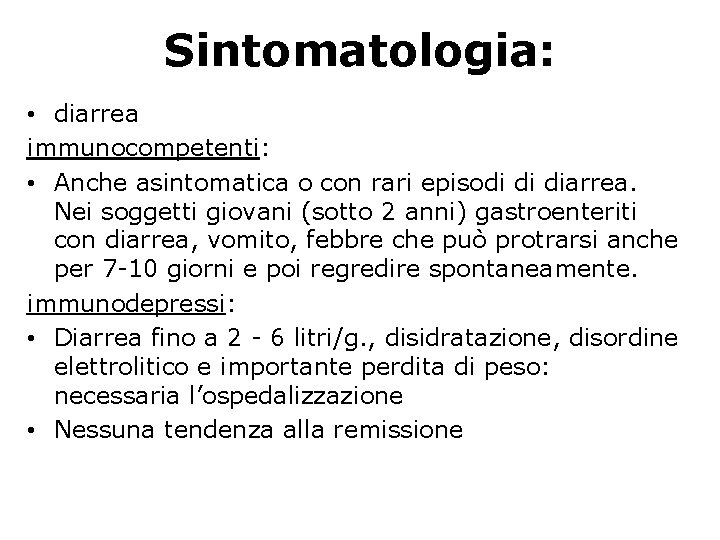 Sintomatologia: • diarrea immunocompetenti: • Anche asintomatica o con rari episodi di diarrea. Nei