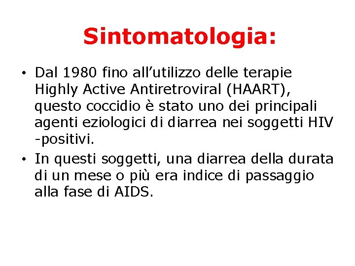 Sintomatologia: • Dal 1980 fino all’utilizzo delle terapie Highly Active Antiretroviral (HAART), questo coccidio