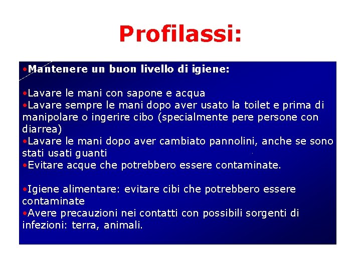 Profilassi: • Mantenere un buon livello di igiene: • Lavare le mani con sapone