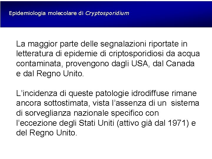 Epidemiologia molecolare di Cryptosporidium La maggior parte delle segnalazioni riportate in letteratura di epidemie