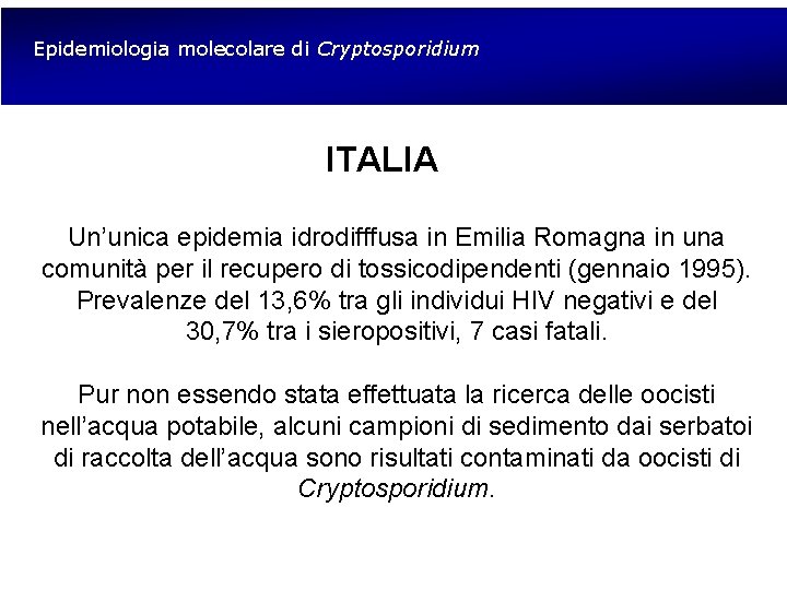 Epidemiologia molecolare di Cryptosporidium ITALIA Un’unica epidemia idrodifffusa in Emilia Romagna in una comunità