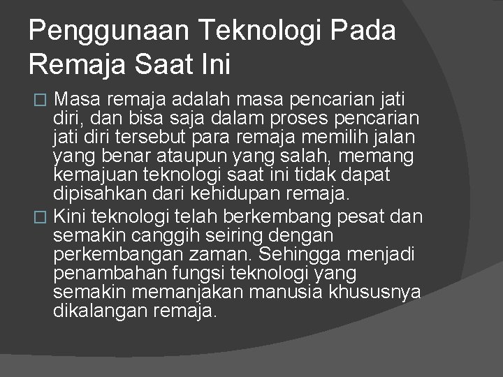 Penggunaan Teknologi Pada Remaja Saat Ini Masa remaja adalah masa pencarian jati diri, dan