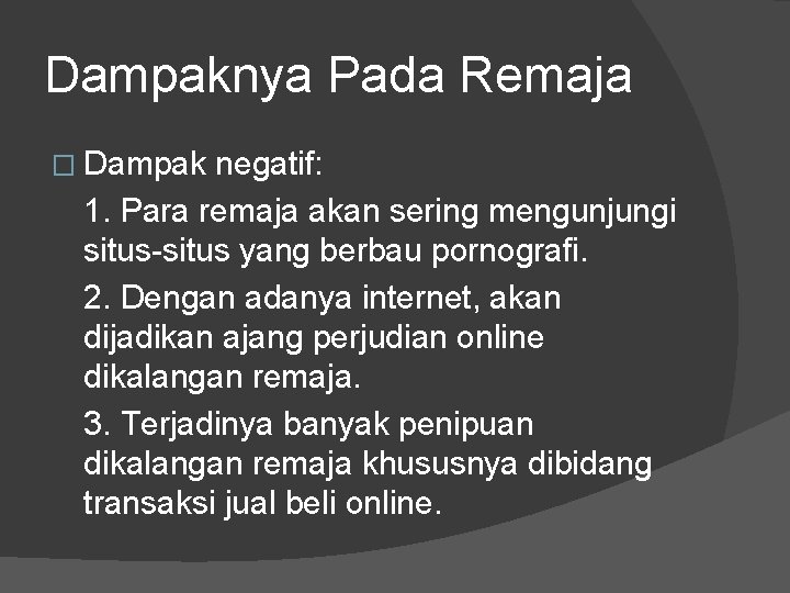 Dampaknya Pada Remaja � Dampak negatif: 1. Para remaja akan sering mengunjungi situs-situs yang