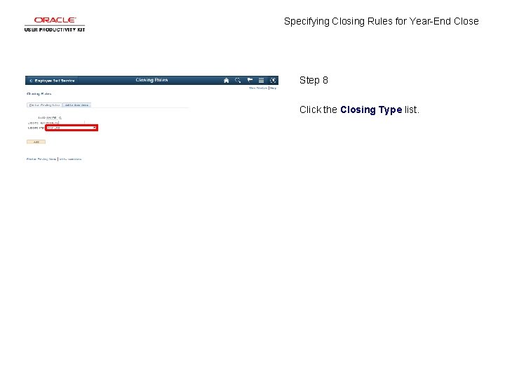 Specifying Closing Rules for Year-End Close Step 8 Click the Closing Type list. 