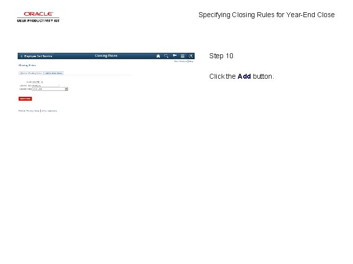 Specifying Closing Rules for Year-End Close Step 10 Click the Add button. 