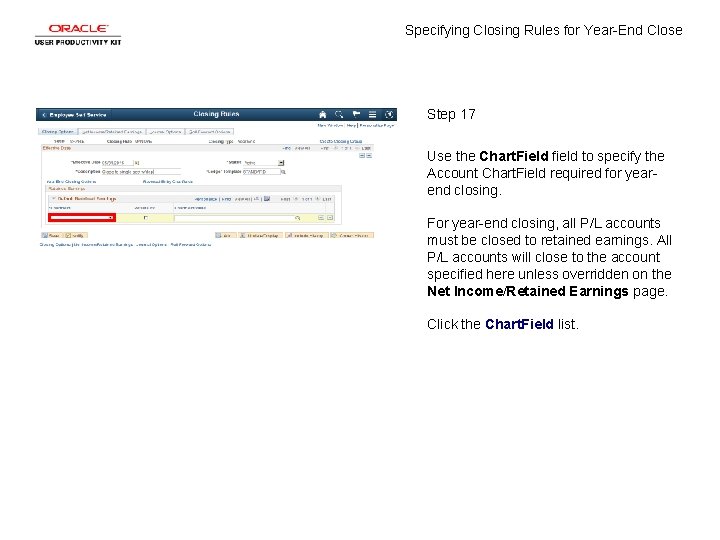 Specifying Closing Rules for Year-End Close Step 17 Use the Chart. Field field to