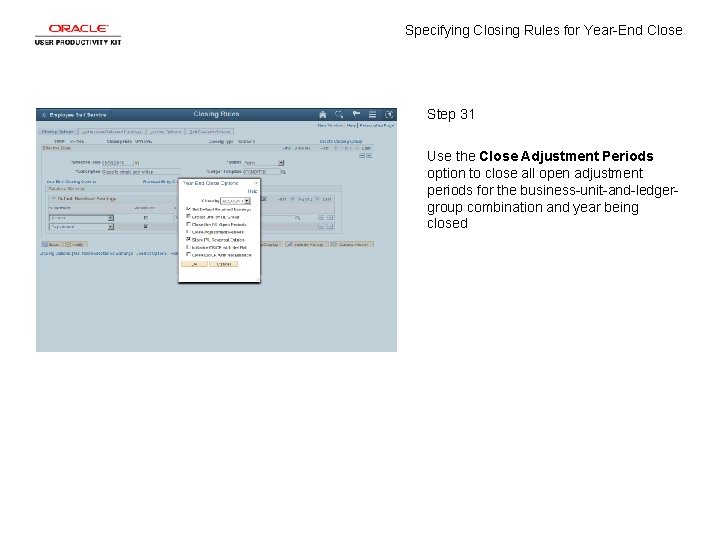 Specifying Closing Rules for Year-End Close Step 31 Use the Close Adjustment Periods option