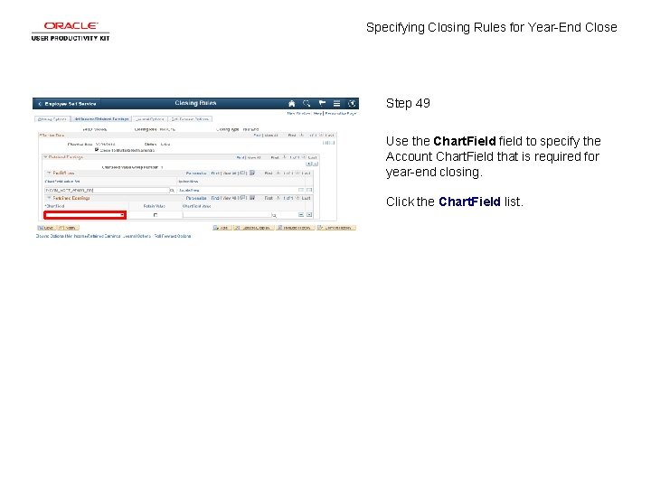 Specifying Closing Rules for Year-End Close Step 49 Use the Chart. Field field to