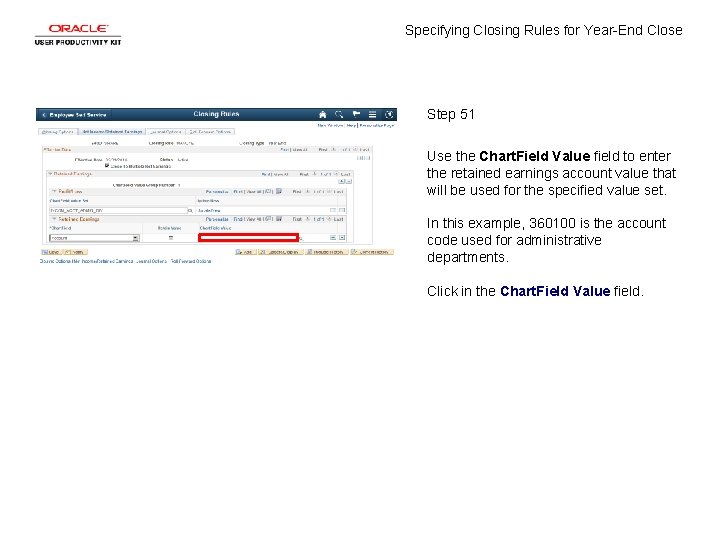 Specifying Closing Rules for Year-End Close Step 51 Use the Chart. Field Value field