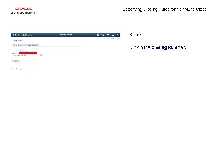 Specifying Closing Rules for Year-End Close Step 6 Click in the Closing Rule field.