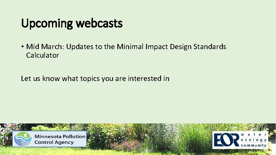 Upcoming webcasts • Mid March: Updates to the Minimal Impact Design Standards Calculator Let