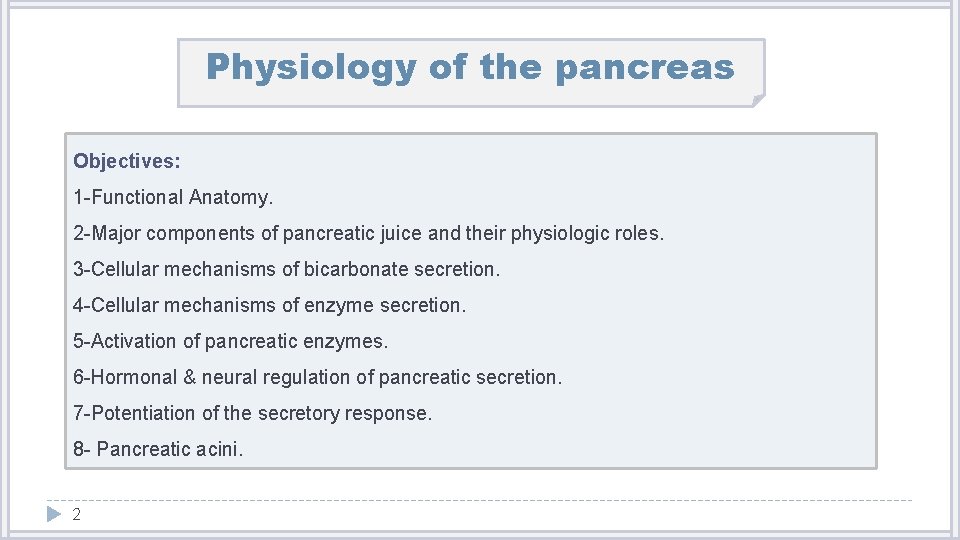 Physiology of the pancreas Objectives: 1 -Functional Anatomy. 2 -Major components of pancreatic juice