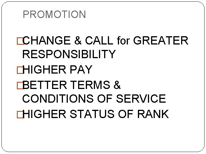 PROMOTION �CHANGE & CALL for GREATER RESPONSIBILITY �HIGHER PAY �BETTER TERMS & CONDITIONS OF