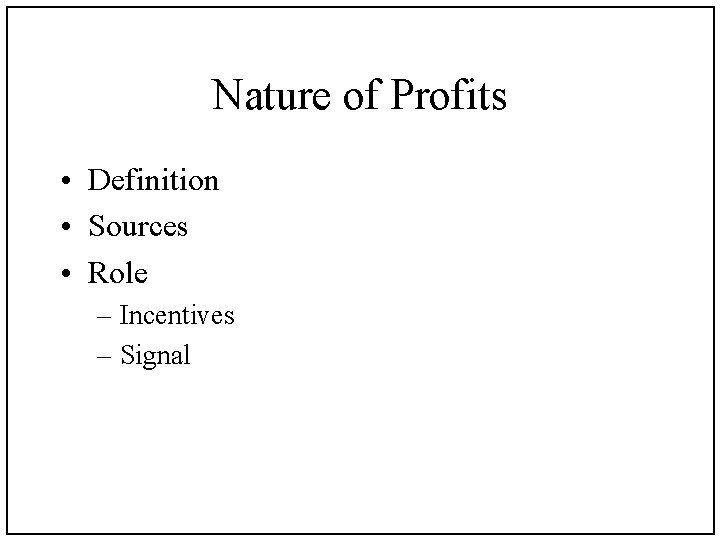 Nature of Profits • Definition • Sources • Role – Incentives – Signal 