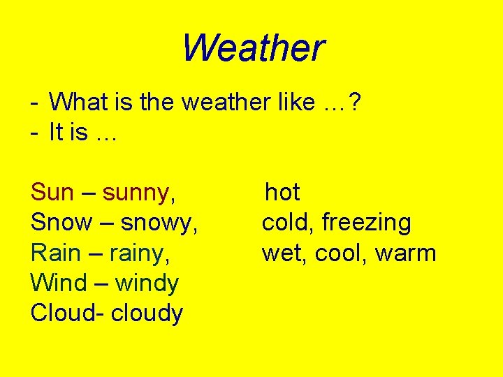 Weather - What is the weather like …? - It is … Sun –