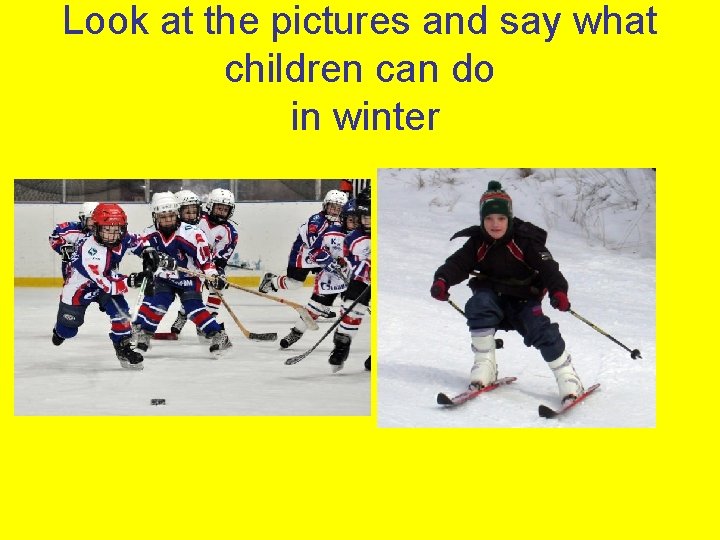 Look at the pictures and say what children can do in winter 