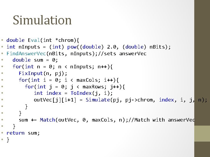 Simulation • • • • double Eval(int *chrom){ int n. Inputs = (int) pow((double)