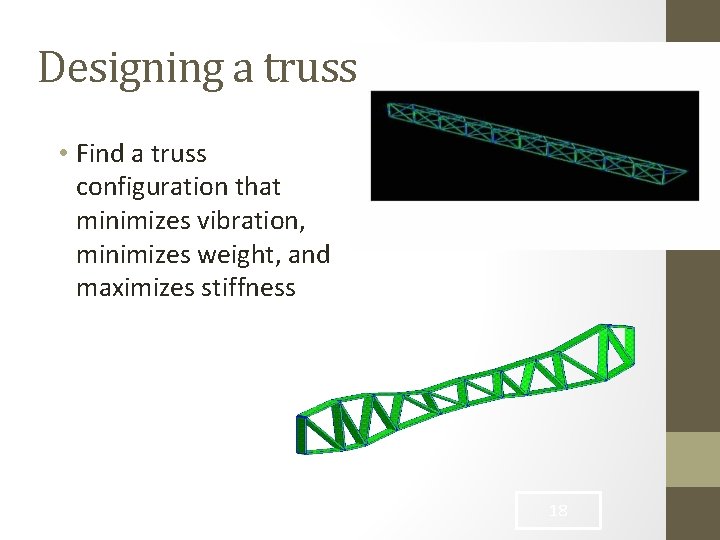 Designing a truss • Find a truss configuration that minimizes vibration, minimizes weight, and