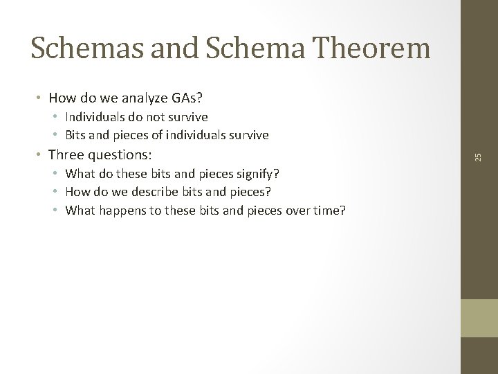 Schemas and Schema Theorem • How do we analyze GAs? • Three questions: •