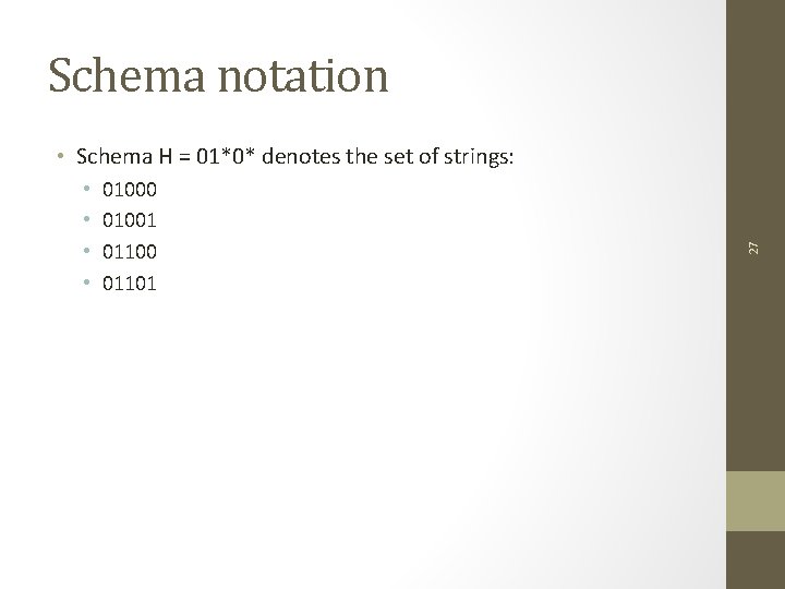 Schema notation • • 01000 01001 01100 01101 27 • Schema H = 01*0*