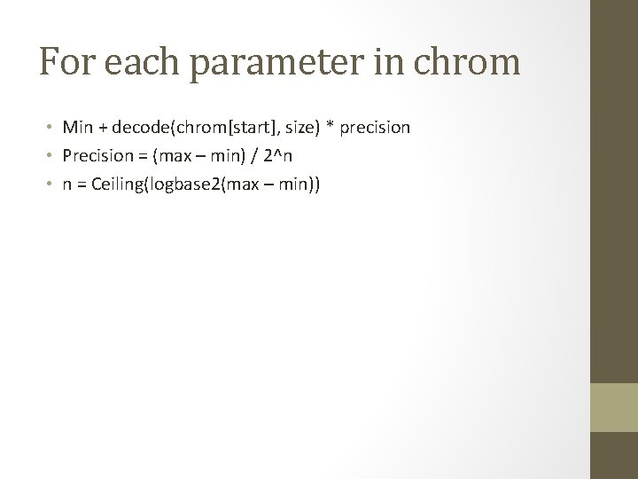 For each parameter in chrom • Min + decode(chrom[start], size) * precision • Precision