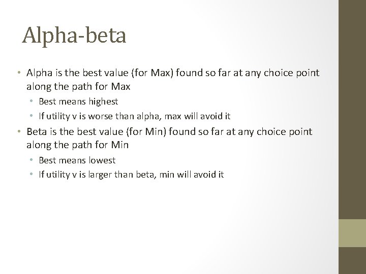 Alpha-beta • Alpha is the best value (for Max) found so far at any