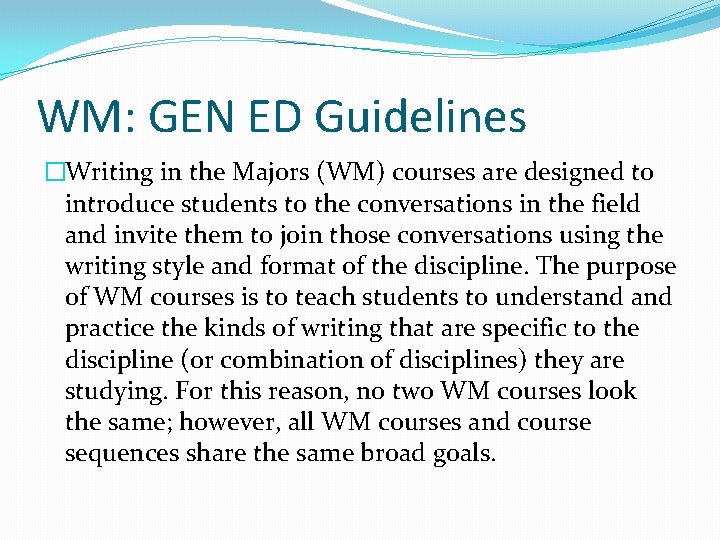 WM: GEN ED Guidelines �Writing in the Majors (WM) courses are designed to introduce