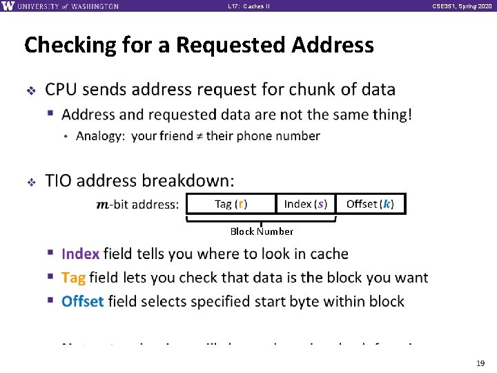 L 17: Caches II CSE 351, Spring 2020 Checking for a Requested Address v