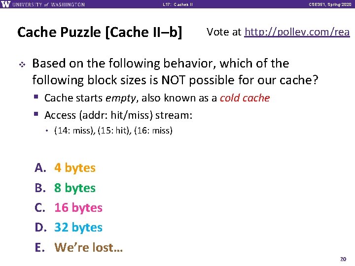 L 17: Caches II Cache Puzzle [Cache II–b] v CSE 351, Spring 2020 Vote