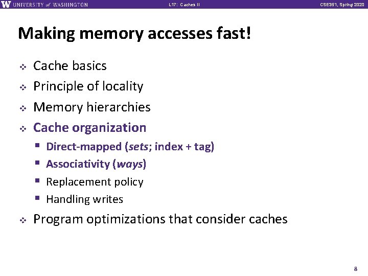 L 17: Caches II CSE 351, Spring 2020 Making memory accesses fast! v v