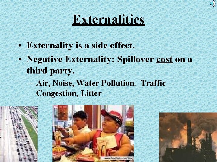 Externalities • Externality is a side effect. • Negative Externality: Spillover cost on a