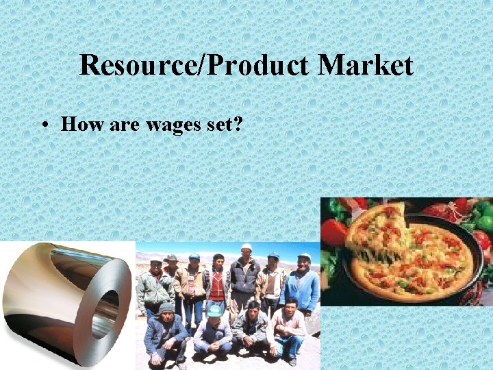 Resource/Product Market • How are wages set? 