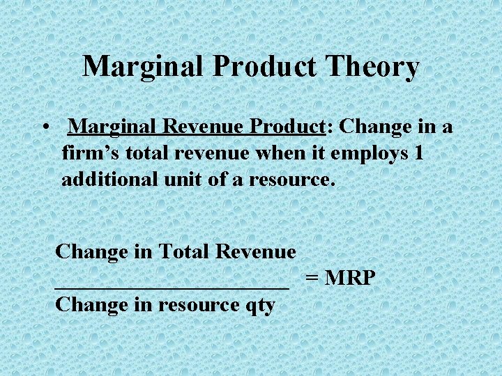 Marginal Product Theory • Marginal Revenue Product: Change in a firm’s total revenue when