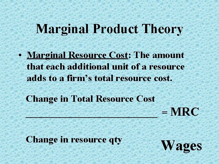 Marginal Product Theory • Marginal Resource Cost: The amount that each additional unit of