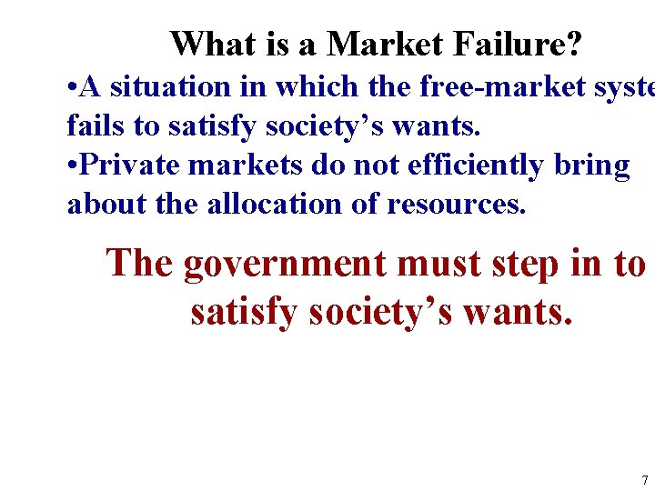 What is a Market Failure? • A situation in which the free-market syste fails
