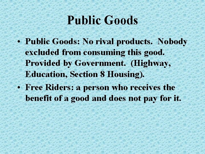 Public Goods • Public Goods: No rival products. Nobody excluded from consuming this good.