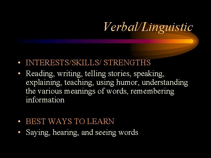 Verbal/Linguistic • INTERESTS/SKILLS/ STRENGTHS • Reading, writing, telling stories, speaking, explaining, teaching, using humor,